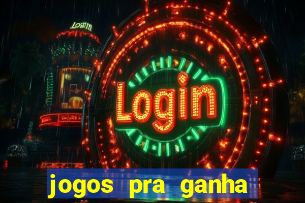 jogos pra ganha dinheiro de verdade